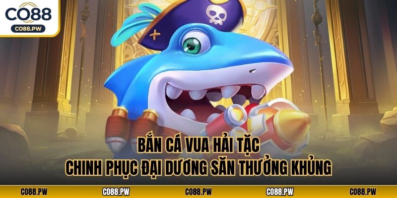 Bắn Cá Vua Hải Tặc
