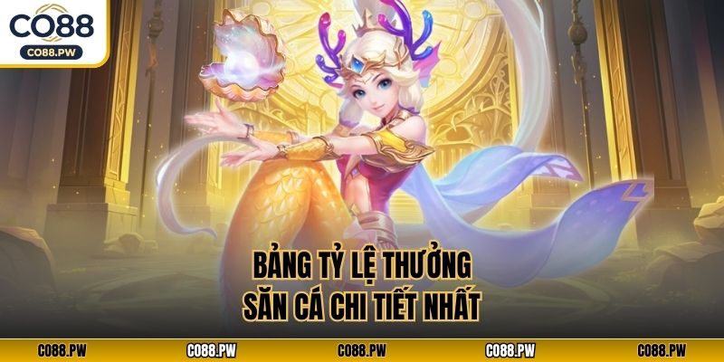Bảng tỷ lệ thưởng săn cá chi tiết nhất