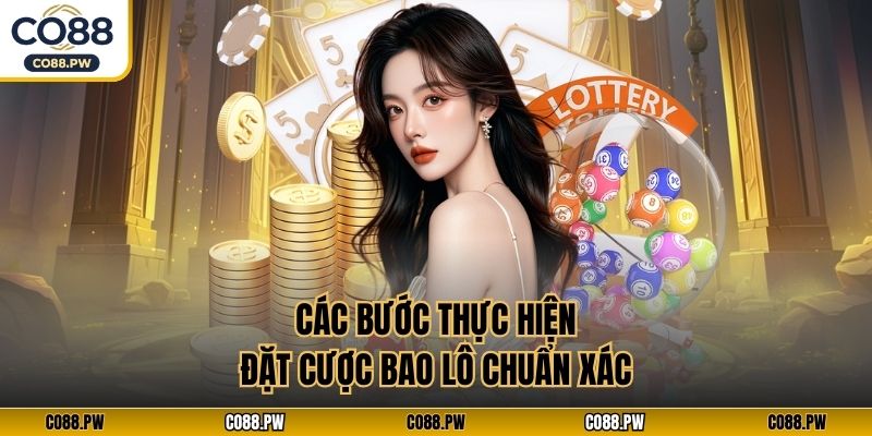 Các bước thực hiện đặt cược bao lô chuẩn xác