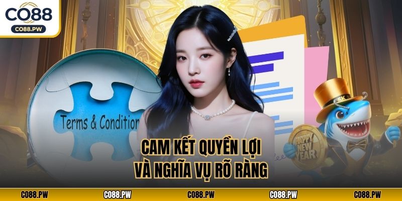 Cam kết quyền lợi và nghĩa vụ rõ ràng