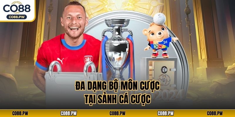 Đa dạng bộ môn cược tại sảnh cá cược