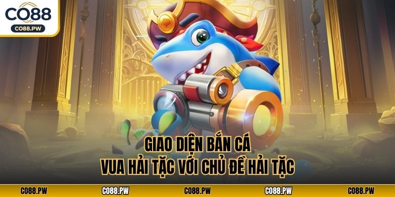 Giao diện bắn cá Vua Hải Tặc với chủ đề hải tặc