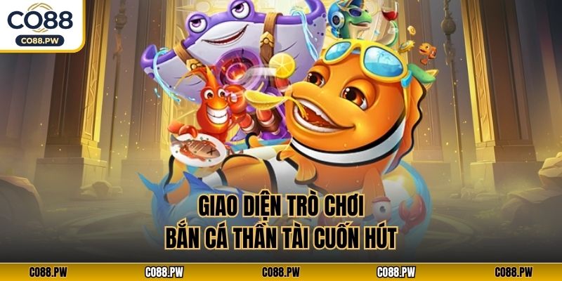 Giao diện trò chơi bắn cá Thần Tài cuốn hút