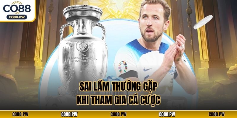 Sai lầm thường gặp khi tham gia cá cược
