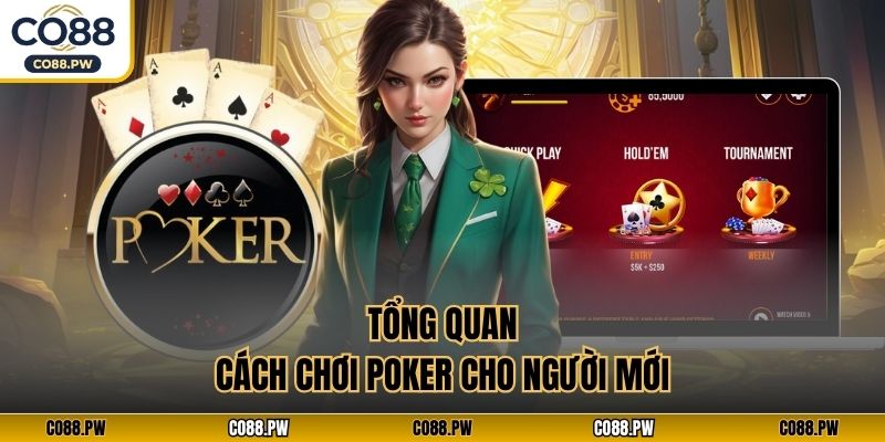 Tổng quan cách chơi poker cho người mới