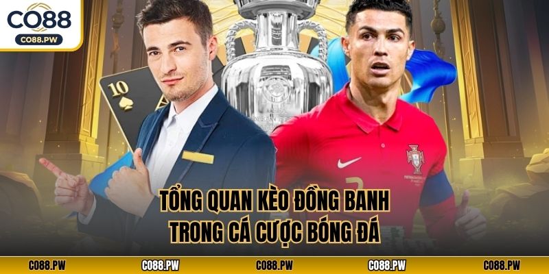Tổng quan kèo đồng banh trong cá cược bóng đá