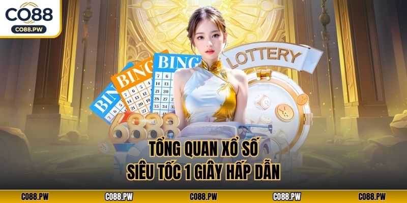 Tổng quan xổ số siêu tốc 1 giây hấp dẫn